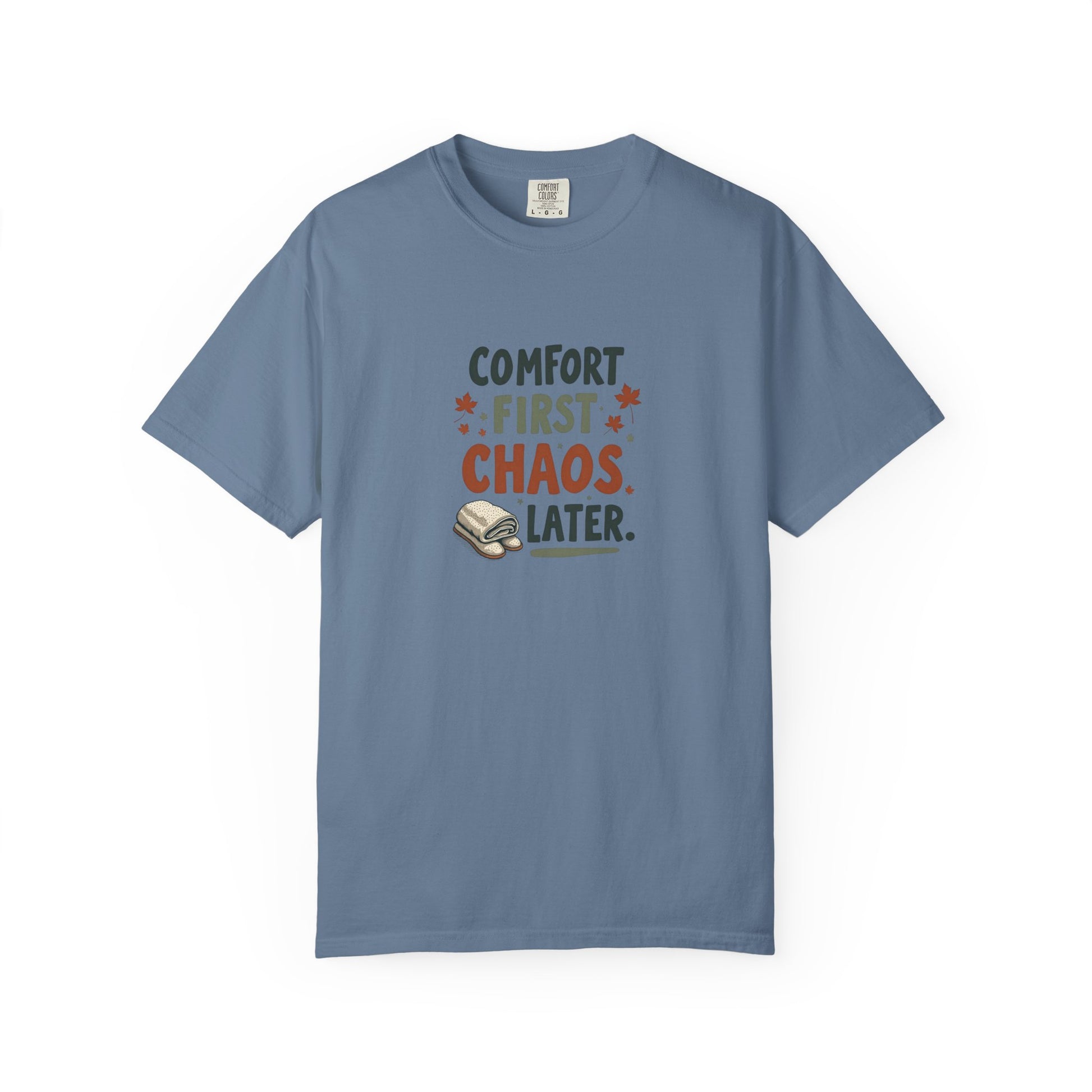 Comfort First, Chaos Later – Comfort Colors 1717 Relaxed Fit Tee