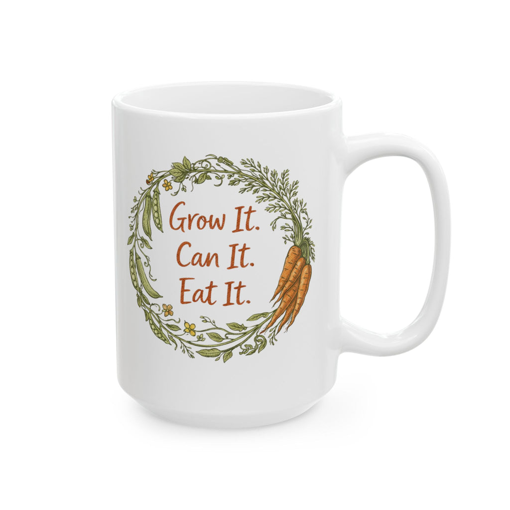 Ceramic Mug — "Grow It, Can It, Eat It" Coffee Tea Cup 15oz