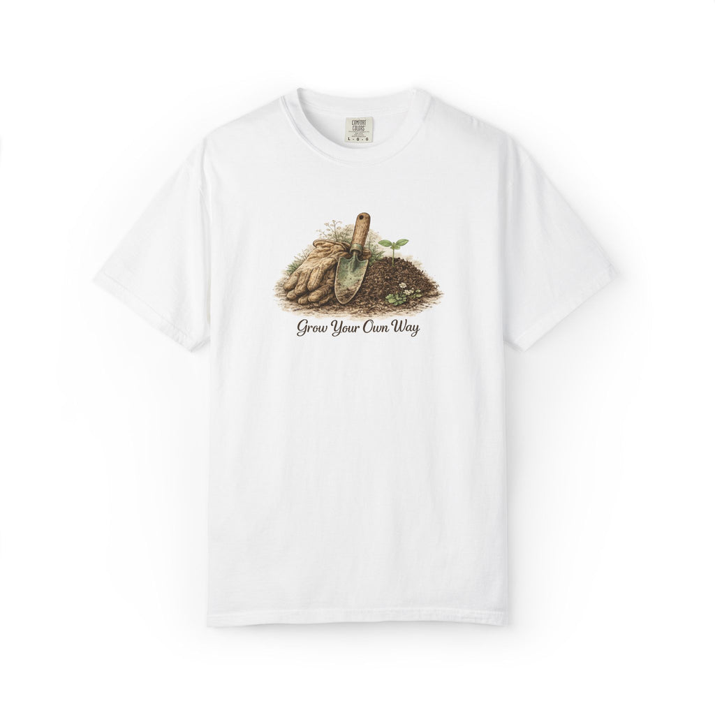 Grow Your Own Way Gardening T-Shirt — Plant Lover Tee