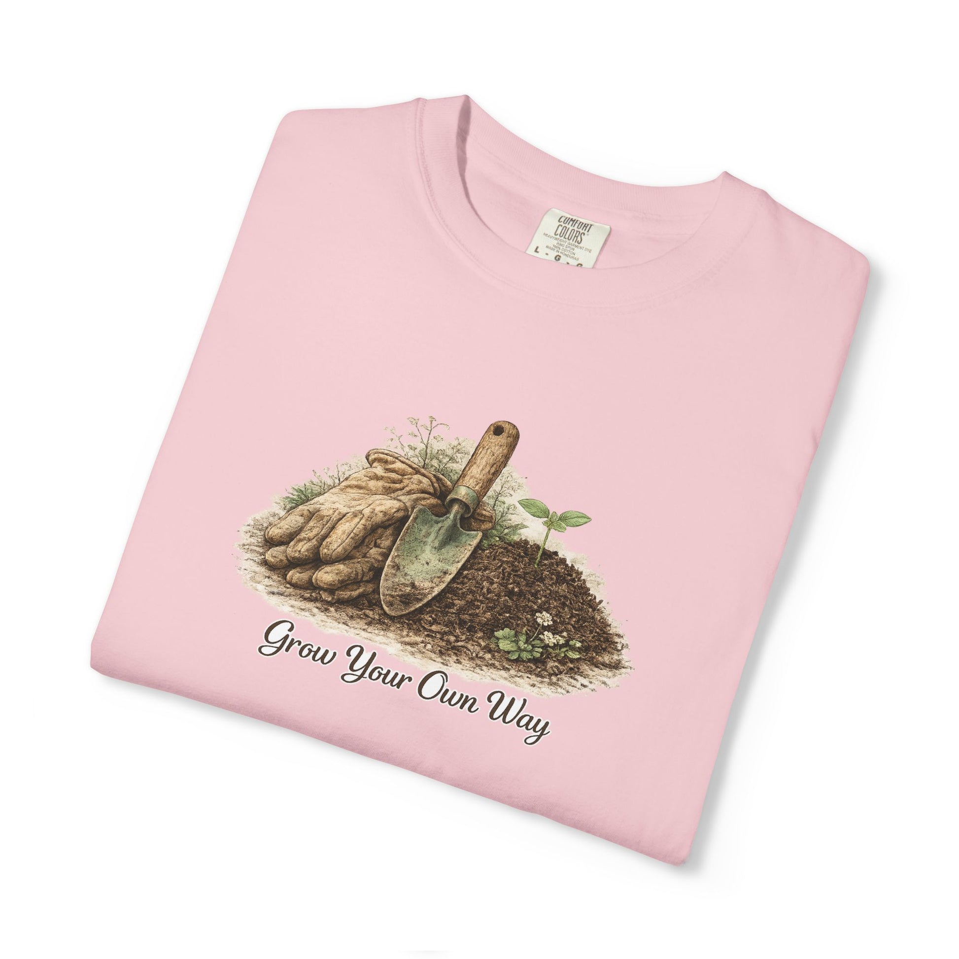 Grow Your Own Way Gardening T-Shirt — Plant Lover Tee