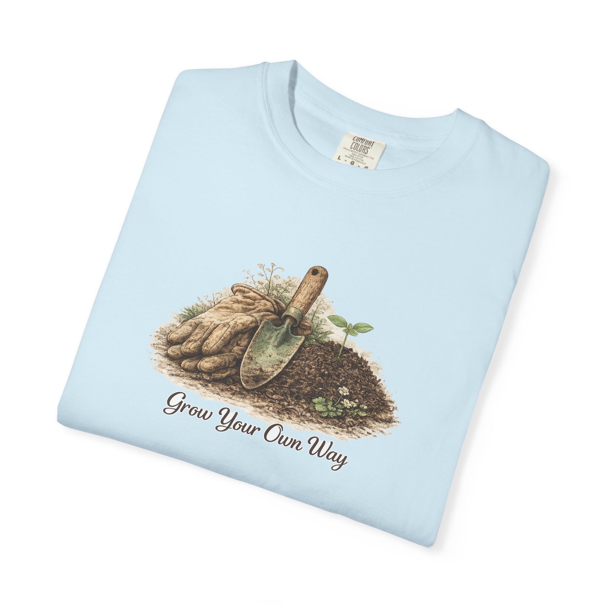 Grow Your Own Way Gardening T-Shirt — Plant Lover Tee