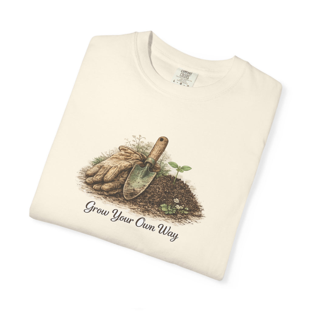 Grow Your Own Way Gardening T-Shirt — Plant Lover Tee
