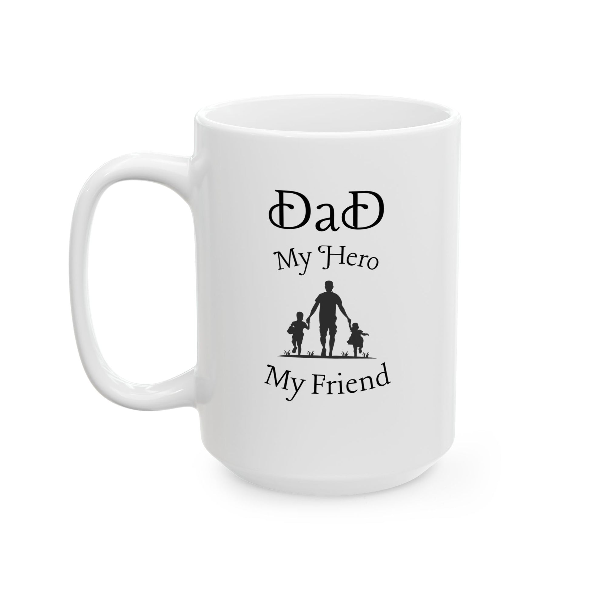 Dad My Hero My Friend Quote Ceramic Coffee Mug 15oz