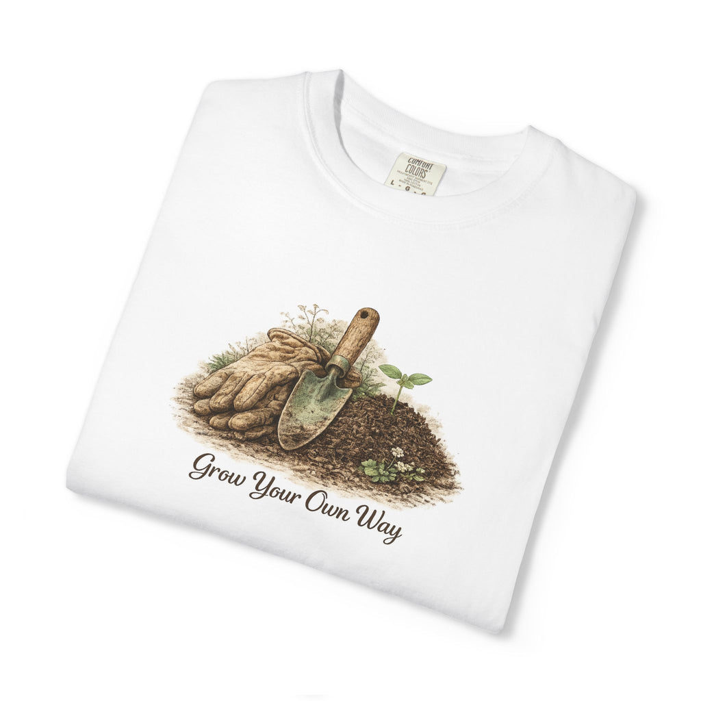 Grow Your Own Way Gardening T-Shirt — Plant Lover Tee