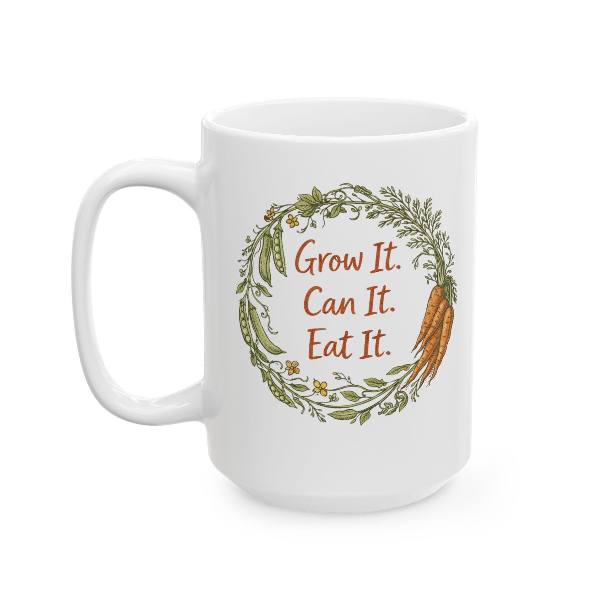 Ceramic Mug — "Grow It, Can It, Eat It" Coffee Tea Cup 15oz